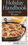 $0eBook-Holiday Handbook: Simple and Delectable Holiday Bread Recipes to Impress Everyone