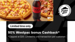 [Westpac] Pizza Hut 50% Bonus Cashback ($20 Cap Per Customer) @ ShopBack