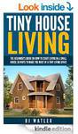 Free on Kindle: Tiny House Living: The Beginner's Guide on How to Start Living in A Small House