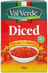 Val Verde Italian Tomatoes Diced or with Garlic & Olive Oil 390g $0.60 @ Woolworths