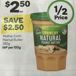 ½ Price Mother Earth Peanut Butter 380g $2.50 @ Woolworths 11th Jan