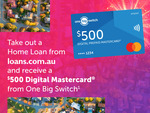 Get a $500 Digital Mastercard on A Home Loan @ Loans.com.au via One Big Switch