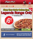 Pizza Hut from $6.95! Legends Range Only