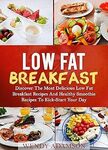 [eBook] $0 Low Fat Breakfast: Discover The Most Delicious Low Fat Breakfast Recipes And Healthy Smoothie Recipes @ Amazon AU