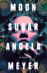 Win 1 of 8 copies of Moon Sugar by Angela Meyer Worth $29.95 Each from MiNDFOOD