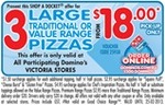 Domino's Pizza -- 3 Large Traditional or Value Range Pizzas $18.00 Pick-up Only. VICTORIA Only.