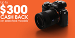 SONY up to $300 CASHBACK on Alpha Cameras A7/A7R/A7S/A5000/A6000 and $200 on Selected Lenses