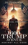 eBook - 1600 Trump Avenue: against All Odds - A Political Prophecy $0 @ Amazon