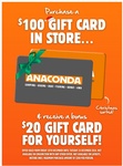 Bonus $20 Gift Card with a $100 Gift Card Purchase (in Store Only) @ Anaconda