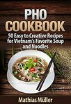 [eBook] Free "Pho Cookbook: 50 Easy to Creative Recipes for Vietnam's Favourite Soups and Noodles @ Amazon AU