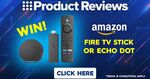 Win an Amazon Fire TV Stick or Echo Dot from Nine Product Reviews