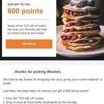Spend $0.05 or More in One Transaction for 600 (or more) Points @ Woolworths (Woolworths Rewards Members)