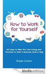 $0 eBook: How to Work for Yourself: 100 Ways to Make The Time, Energy and Priorities[kindle]