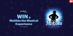 Win Flights, Accom and Tickets to Matilda The Musical @ Good Food Gift Card