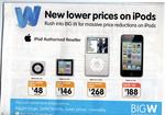 iPod Touch 8GB $188, Classic 160GB $268, Nano 8GB $146, Shuffle 2GB $48 at BIGW