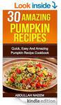 30 Amazing Pumpkin Recipes: Quick, Easy and Amazing Pumpkin Recipe Cookbook (eBook)