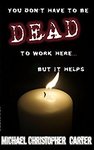 FREE E-Book - You don't have to be dead to work here...but it helps. A supernatural novella by Michael Christopher Carter 
