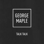 Talk Talk by George Maple FREE Song This Week @ Google Play