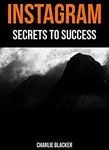 [Free eBook] Instagram - Secrets to Success: The Ultimate Guide to Gaining Followers & Increasing Engagement