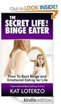 [KINDLE E-Book] Secret Life of a Binge Eater-How to Beat Binge & Emotional Eating for Life FREE