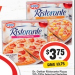 ½ Price Dr Oetker Ristorante Pizza Varieties $3.75 @ IGA & Drakes