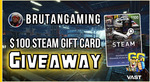 Win $100 of Steam Cards or $100 Cash from Brutangaming & Vast