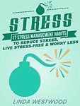 Free Kindle eBook: Stress (3rd Edition): 17 Stress Management Habits to Reduce Stress, Live Stress-Free @ Amazon AU, US, UK