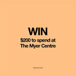 Win a $200 Myer Centre Voucher from The Myer Centre