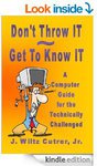 $0 eBook: Don't Throw IT ~ Get To Know IT (A Computer Guide for the Technically Challenged)