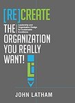 $0 eBook: [Re]Create the Organization You Really Want! Leadership and Organization Design for Sustainable Excellence