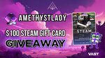 Win a $100 Steam Gift Card or $100 Cash from AmethystLady & Vast