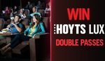 Win 1 of 5 HOYTS LUX Double Passes Worth $84 from Seven Network