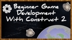 Beginner Game Development with Construct 2 - FREE Course