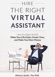 $0 eBook: Hire The Right Virtual Assistant: How The Right VA Will Make Your Life Easier Create Time and Make More Money