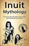Free Kindle Edition eBook: Inuit Mythology: A Concise Guide to the Gods, Heroes, Sagas, Rituals and Beliefs @ Amazon AU
