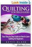 Quilting for Beginners: Your Step by Step Guide on How to Learn Quilting [Kindle] $0.00 @ Amazon