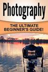 Free eBook "Photography: The Ultimate Beginner's Guide" $0 @ Amazon
