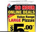 Domino's 36 Hour Deals - $5 Pickup / $10 Delivered (Excludes Some Stores)