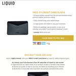 Liquid E1 Credit Card Sleeve FREE - Pay Shipping US$4.95/AU $7 - Normally US$24+ $5