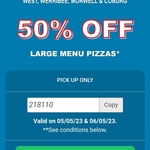 [VIC] 50% off Large Menu Pizza's @ Domino's (Wyndham Vale, Point Cook, Werribee, Sunshine West, Coburg and Morwell)