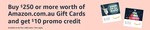 $10 Promo Credit with Purchase of $250 or More Amazon.com.au Gift Card in 1 Transaction (Limit 1,000 Claims) @ Amazon AU