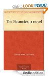 Theodore Dreiser's: The Financier, a Classic American Novel, Free on Amazon's Kindle