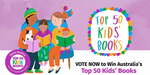 Win 1 of 7 ‘Australia’s Top 50’ Kids Book Packs Worth $800 each from Better Reading