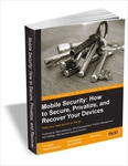 FREE eBook: Mobile Security: How to Secure, Privatize, and Recover Your Devices (a $26.99 value)