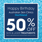 [VIC] Birthday Sales - 50% off Laser and Skin Treatments at Australian Skin Clinics (17th May @ Northland)