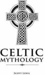 Free Kindle Edition eBook: Celtic Mythology: Classic Stories of the Celtic Gods, Goddesses, Heroes, and Monsters @ Amazon AU