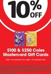 10% off $100 & $250 Mastercard Gift Cards ($5 & $7 Activation Fees Apply) @ Coles