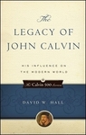 [eBook] The Legacy of John Calvin: His Influence on The Modern World by David Hall (Was US$9.99) @ Logos