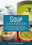 [eBook] Free - The Ultimate Soup Cookbook/5-Ingredient Recipes/30 Minute Meals: Quick and Easy Recipes - Amazon AU/US