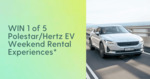 Win 1 of 5 Polestar/Hertz EV Weekend Rental Experiences from Green Friday